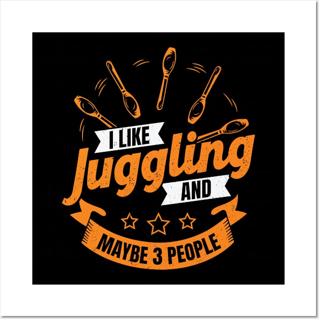 I Like Juggling And Maybe 3 People Juggler Gift Wall Art by Dolde08